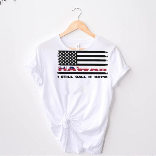 Official Flag Hawaii I Still Call It Home Shirt