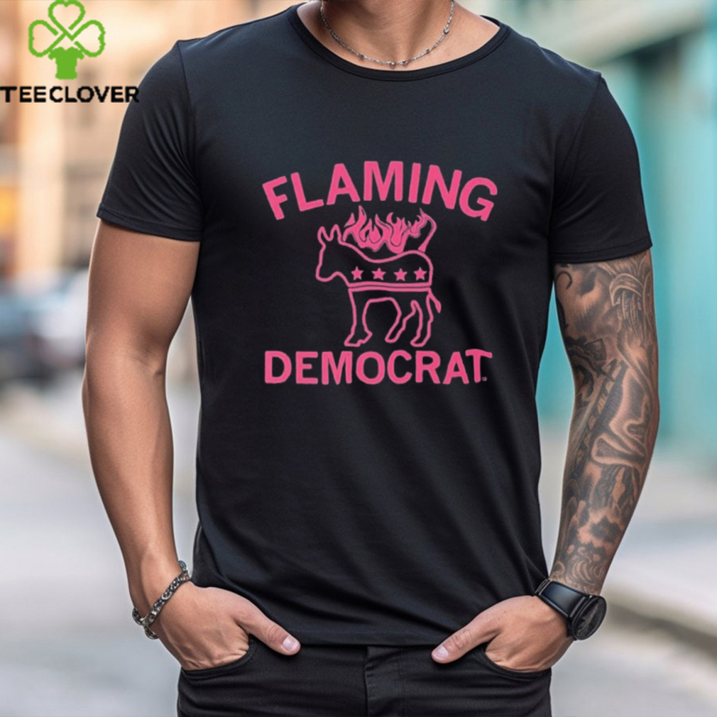 Official Flaming Democrat Tee Shirt Official Flaming Democrat Tee Shirt