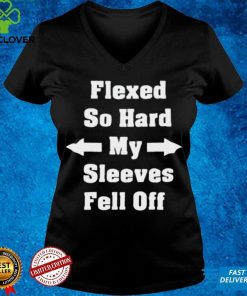 Official Flexed so hard my sleeves fell off shirt hoodie, sweater shirt