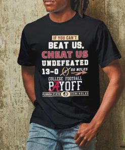 Official Florida State Seminoles If You Can't Beat Us, Cheat Us Undefeated 13 0 Go Noles Tee Shirt