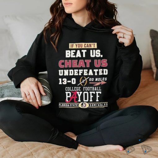 Official Florida State Seminoles If You Can’t Beat Us, Cheat Us Undefeated 13 0 Go Noles Tee Shirt