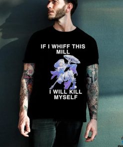 Official Fluzzyvt if I whiff this mill I will kill myself shirt