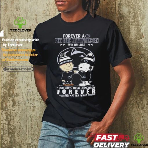 Official Forever A Penn State Nittany Lions Fan Win Or Lose Yesterday Today Tomorrow Forever T Shirt