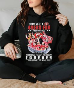 Official Forever A San Francisco 49ers Fan Win Or Lose Yesterday, Today, Tomorrow Forever No Matter What Signatures Shirt