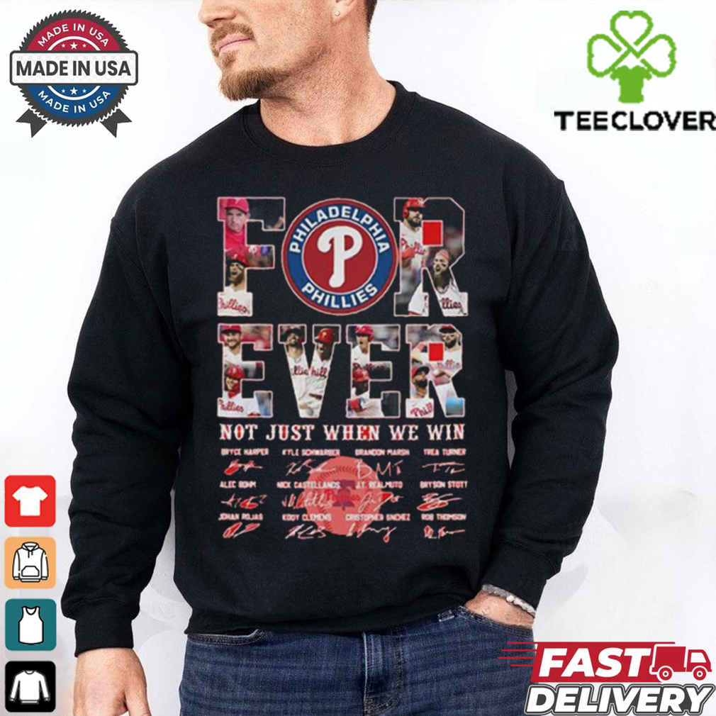 Official Forever Philadelphia Phillies Not Just When We Win Signatures shirt Official Forever Philadelphia Phillies Not Just When We Win Signatures shirt