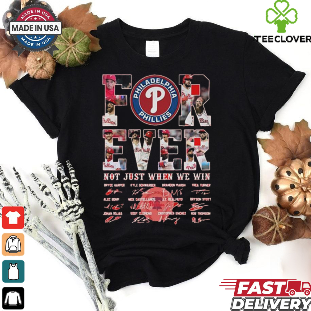 Official Forever Philadelphia Phillies Not Just When We Win Signatures shirt Official Forever Philadelphia Phillies Not Just When We Win Signatures shirt