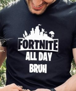 Official Fortnite all day bruh T shirt