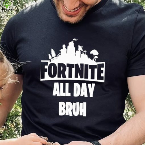 Official Fortnite all day bruh T shirt