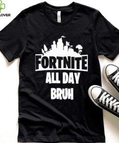 Official Fortnite all day bruh T shirt