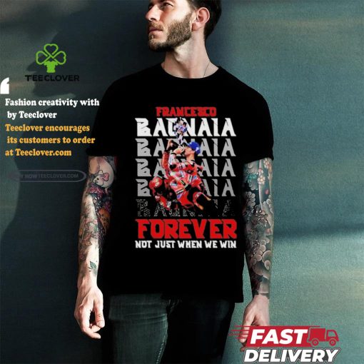 Official Francesco Bagnaia Forever Not Just When We Win T Shirt