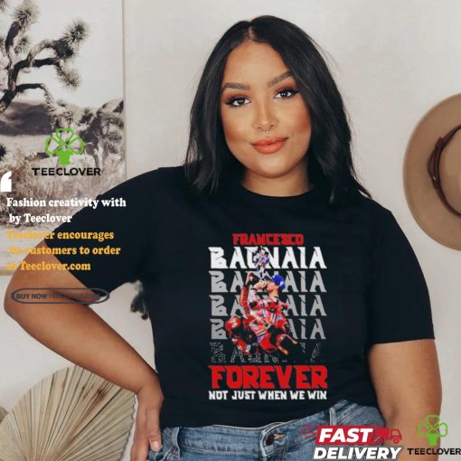Official Francesco Bagnaia Forever Not Just When We Win T Shirt