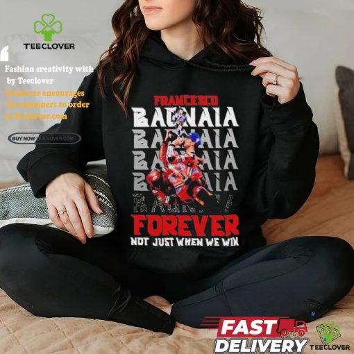 Official Francesco Bagnaia Forever Not Just When We Win T Shirt