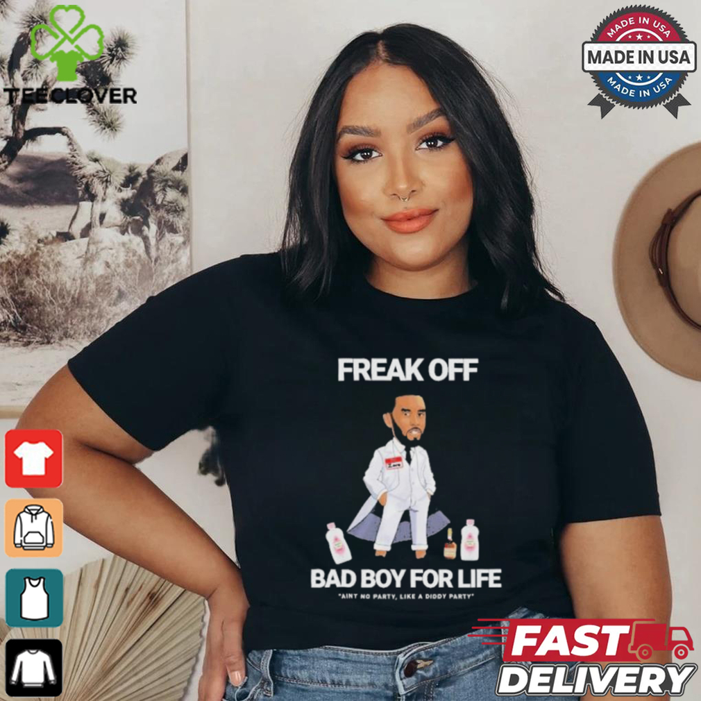 Official Freak Off Diddy Bad Boy for Life Shirt Official Freak Off Diddy Bad Boy for Life Shirt