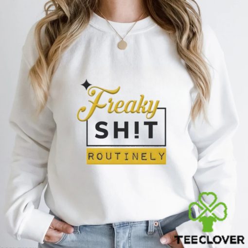 Official Freaky Shit Routinely Shirt