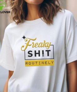 Official Freaky Shit Routinely Shirt