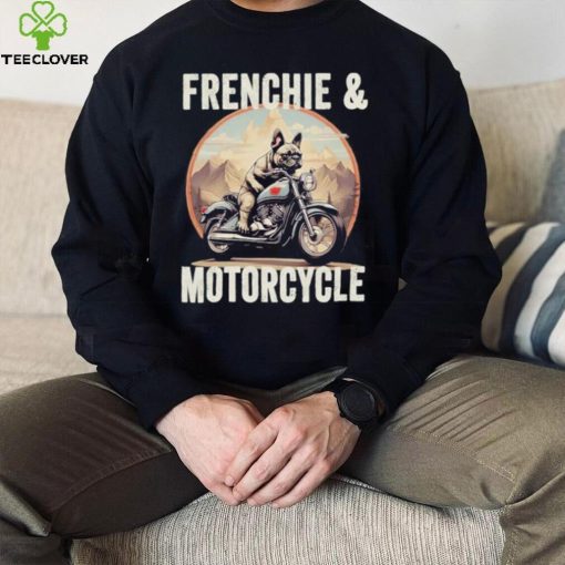 Official Frenchie And Motorcycle Dog Lovers Funny French Bulldog Dad T hoodie, sweater, longsleeve, shirt v-neck, t-shirt