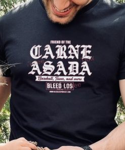 Official Friend Of The Carne Asada T Shirt