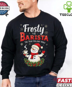 Official Frosty The Barista The True Holiday Hero Merry Christmas 2024 Shirt
