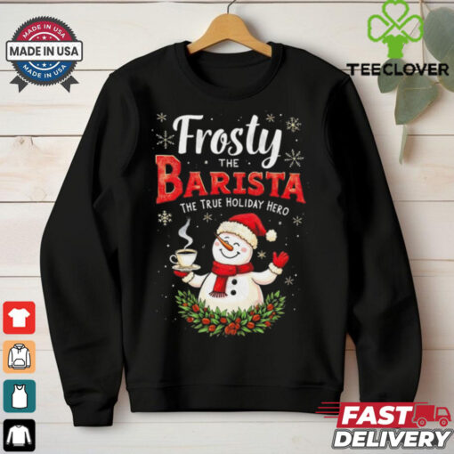 Official Frosty The Barista The True Holiday Hero Merry Christmas 2024 Shirt