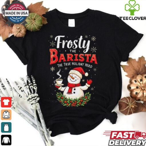 Official Frosty The Barista The True Holiday Hero Merry Christmas 2024 Shirt