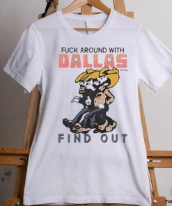 Official Fuck Around With Dallas Texas And Find Out Shirt