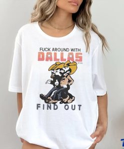 Official Fuck Around With Dallas Texas And Find Out Shirt