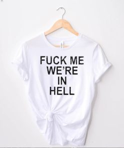 Official Fuck Me We’re In Hell Tee Shirt