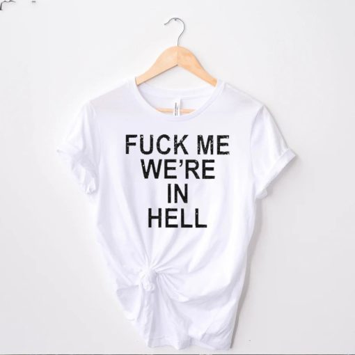 Official Fuck Me We’re In Hell Tee Shirt