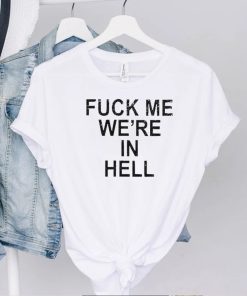 Official Fuck Me We’re In Hell Tee Shirt