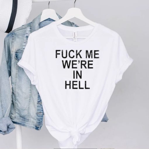 Official Fuck Me We’re In Hell Tee Shirt