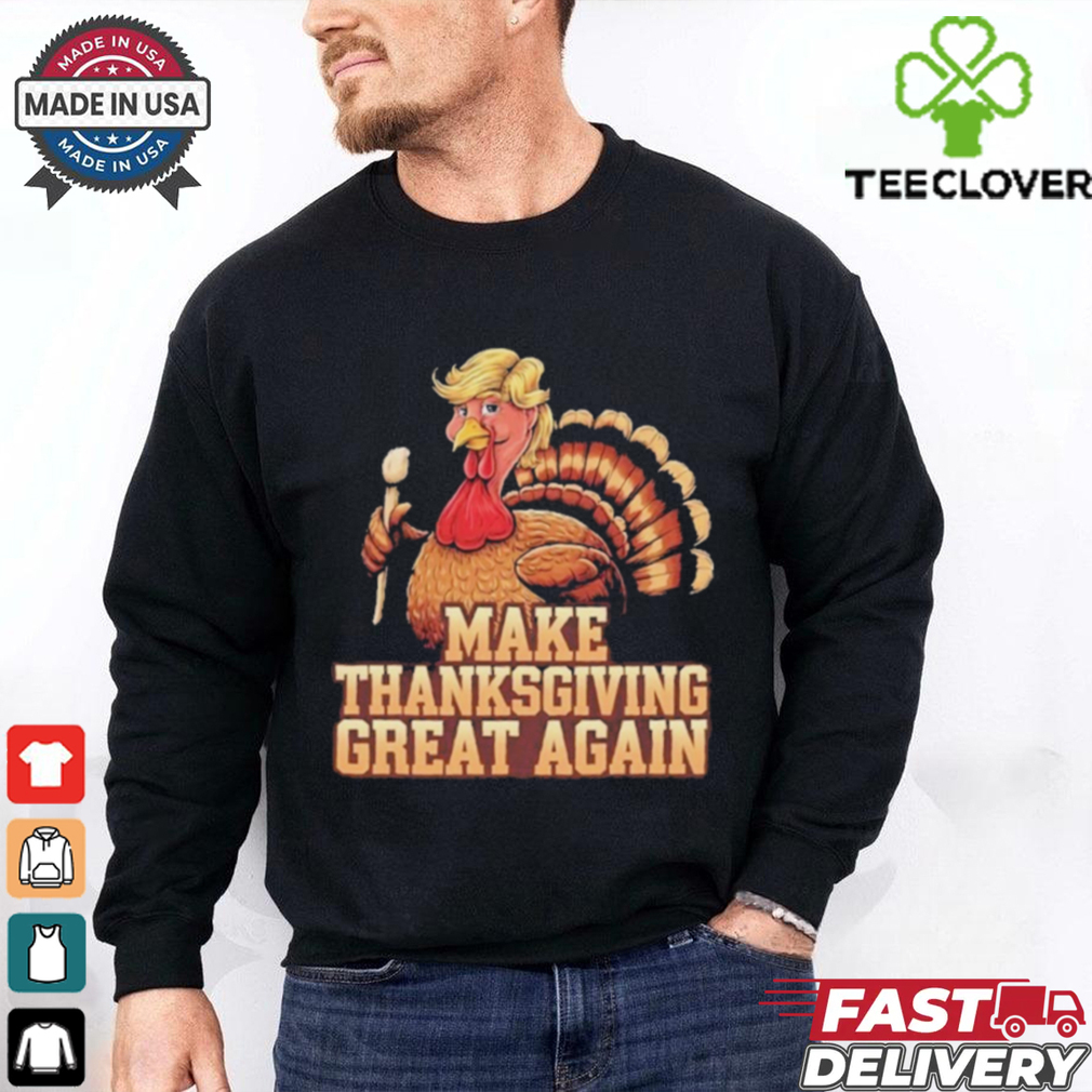 Official Funny Turkey Make Thanksgiving Great Again Trump 2024 Gift T Shirt Official Funny Turkey Make Thanksgiving Great Again Trump 2024 Gift T Shirt