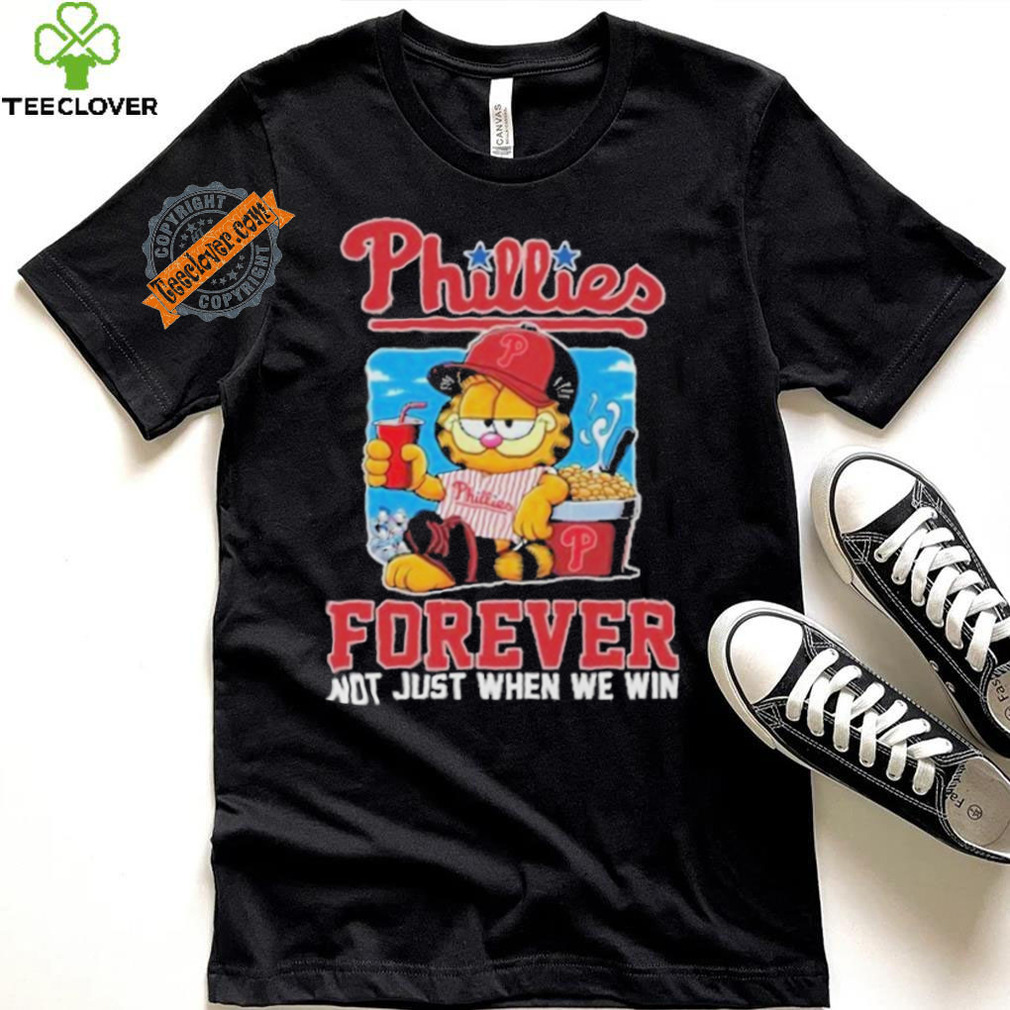 Official Garfield Philadelphia Phillies Forever Not Just When We Win Unisex T Shirt Official Garfield Philadelphia Phillies Forever Not Just When We Win Unisex T Shirt