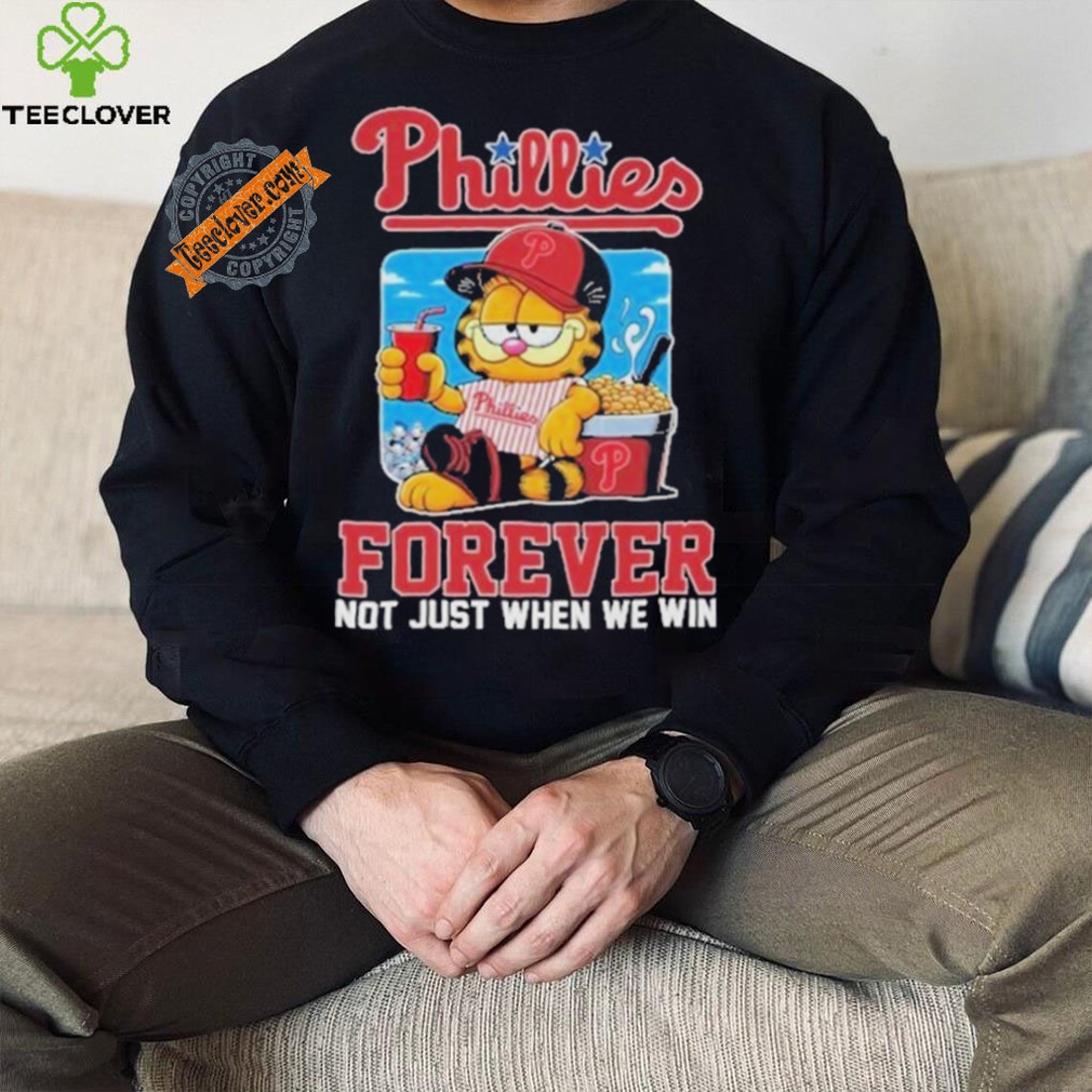 Official Garfield Philadelphia Phillies Forever Not Just When We Win Unisex T Shirt Official Garfield Philadelphia Phillies Forever Not Just When We Win Unisex T Shirt