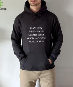 Official Gay Sex Prevents Abortions Shirt