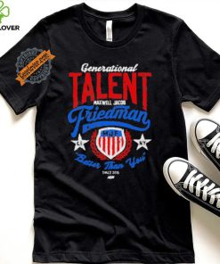 Official Generational Talent Maxwell Jacob Friedman Better Than You t shirt
