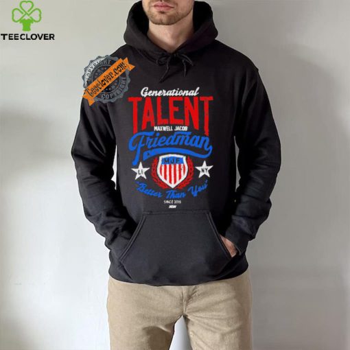 Official Generational Talent Maxwell Jacob Friedman Better Than You t shirt