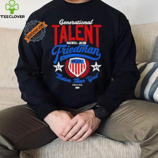 Official Generational Talent Maxwell Jacob Friedman Better Than You t shirt