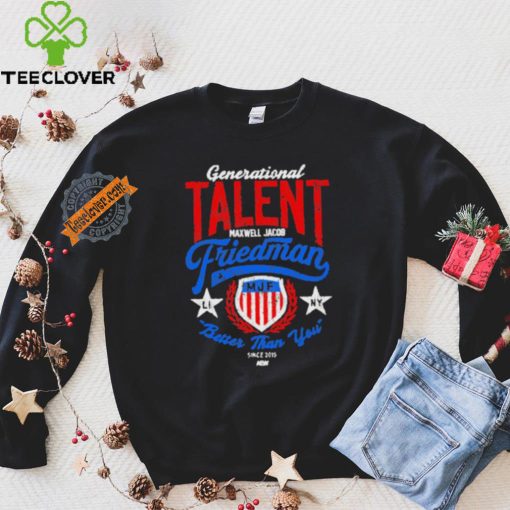 Official Generational Talent Maxwell Jacob Friedman Better Than You t shirt