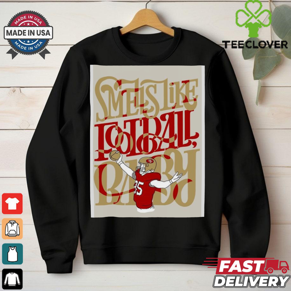 Official George Kittle San Francisco 49ers Tight End Smells Like Football Baby Poster t shirt Official George Kittle San Francisco 49ers Tight End Smells Like Football Baby Poster t shirt