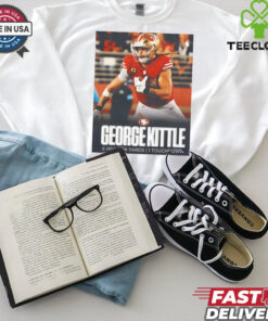 Official George Kittle turned up for National Tight Ends Day 6 Rec 128 Yards 1 Touchdown Poster t shirt 1 Official George Kittle turned up for National Tight Ends Day 6 Rec 128 Yards 1 Touchdown Poster t shirt