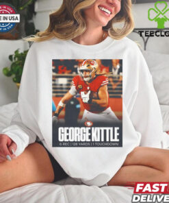 Official George Kittle turned up for National Tight Ends Day 6 Rec 128 Yards 1 Touchdown Poster t shirt 2 Official George Kittle turned up for National Tight Ends Day 6 Rec 128 Yards 1 Touchdown Poster t shirt