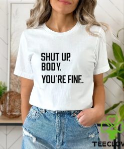 Official George Shut Up Body You’re Fine Shirt