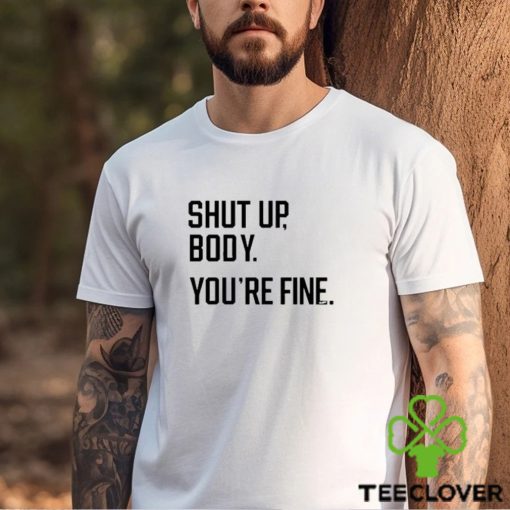 Official George Shut Up Body You’re Fine Shirt