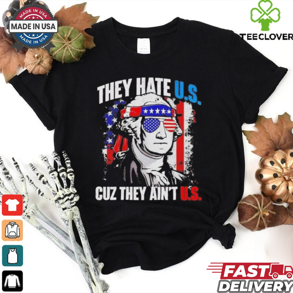 Official George Washington They Hate Us Cuz They Ain’t Us Shirt Official George Washington They Hate Us Cuz They Ain’t Us Shirt