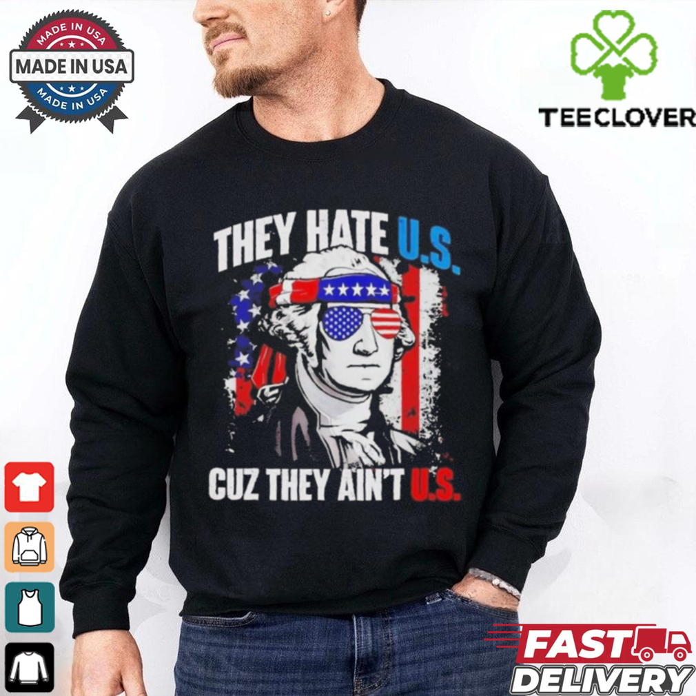 Official George Washington They Hate Us Cuz They Ain’t Us Shirt Official George Washington They Hate Us Cuz They Ain’t Us Shirt
