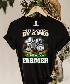 Official Get Plowed By A Pro Sleep With A Farmer shirt