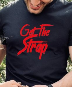 Official Get The Strap Version 1 Shirt