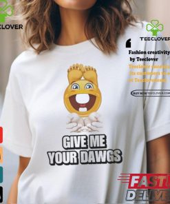 Official Give Me Your Dawgs Shirt