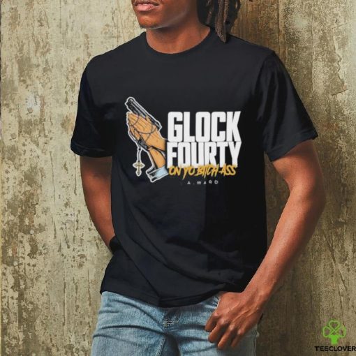 Official Glock Fourty On Yo Bitch Ass A.Ward Shirt