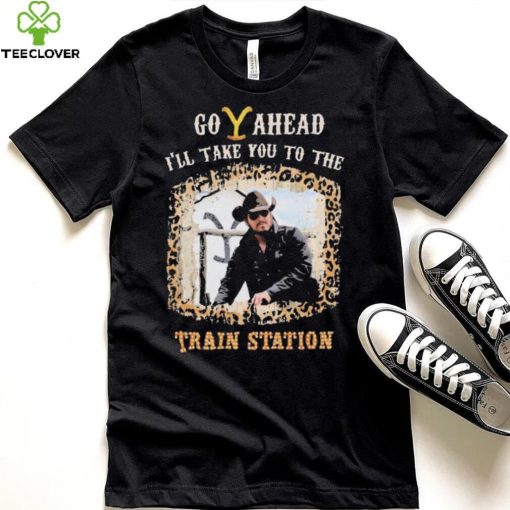 Official Go Ahead I’ll Take You To The Train Station Shirt